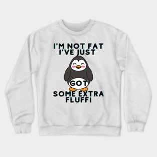 I Am Not Fat I have Just Extra Fluff Crewneck Sweatshirt